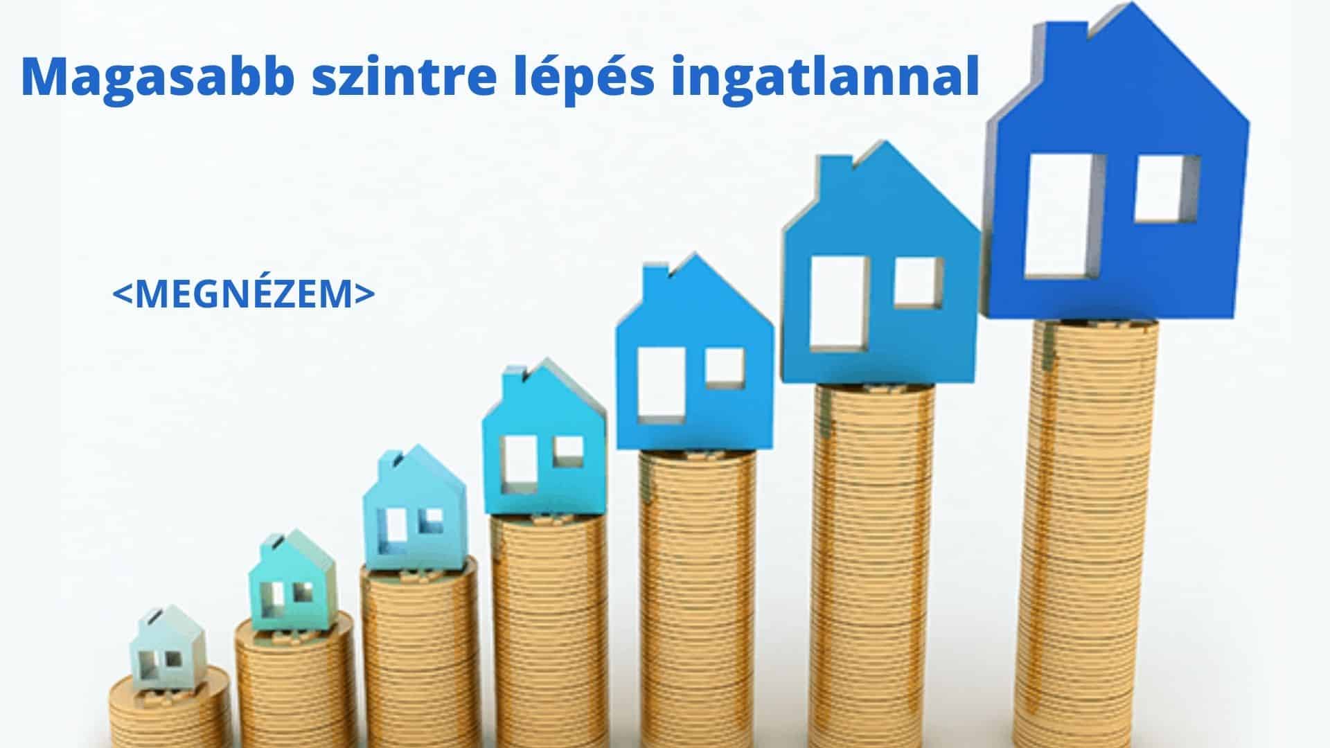 4 Magasabb szintre lépés ingatlannal