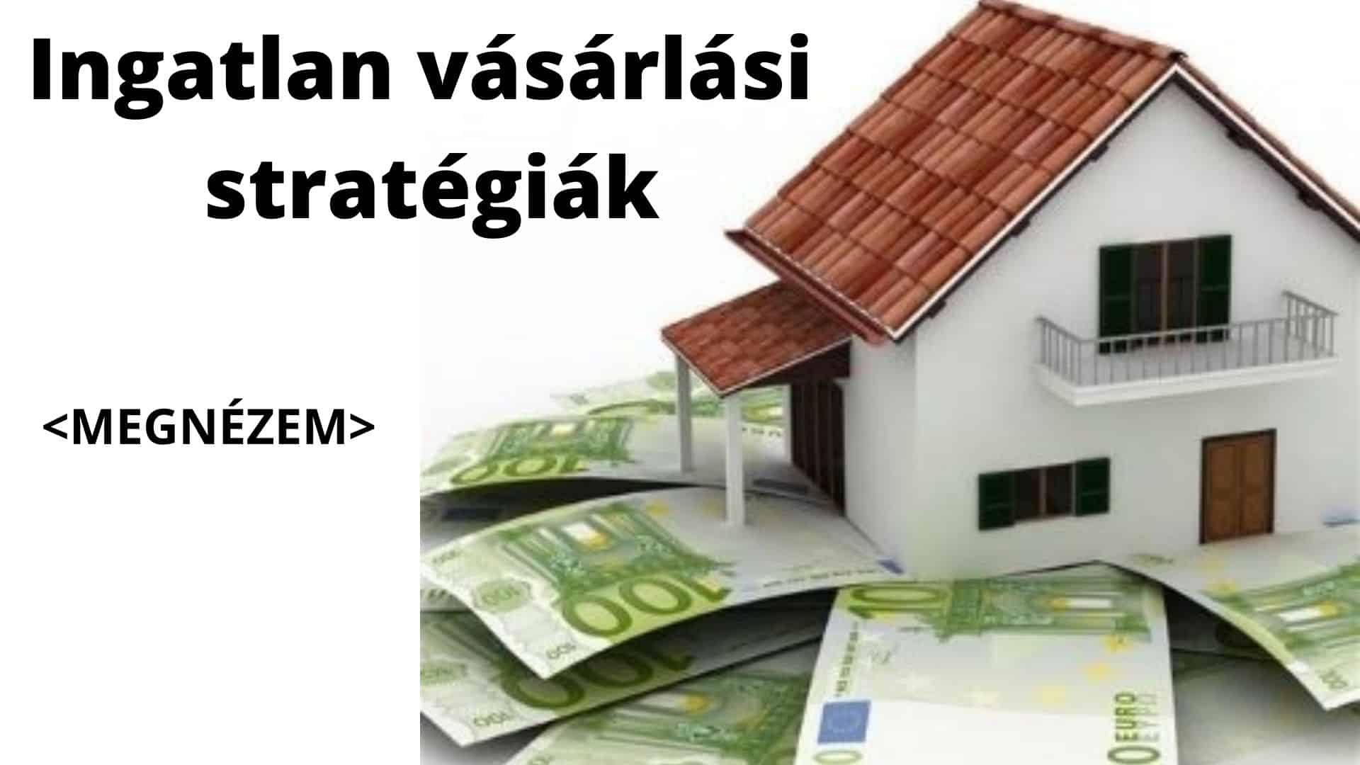 Ingatlan vásárlási stratégiák